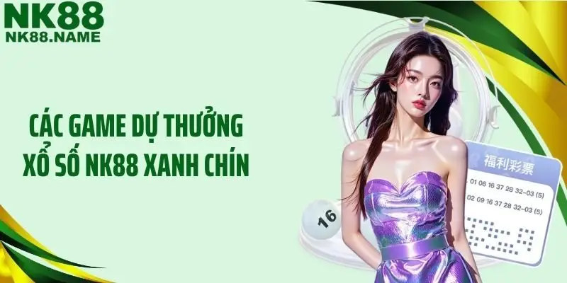 Các game dự thưởng xổ số NK88 xanh chín