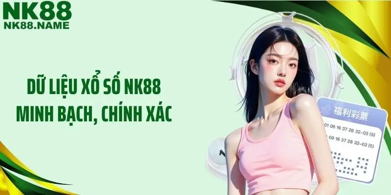 Dữ liệu xổ số NK88 minh bạch, chính xác