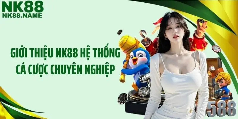 Giới thiệu NK88 hệ thống cá cược chuyên nghiệp