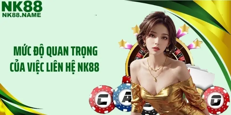 Mức độ quan trọng của việc liên hệ NK88 