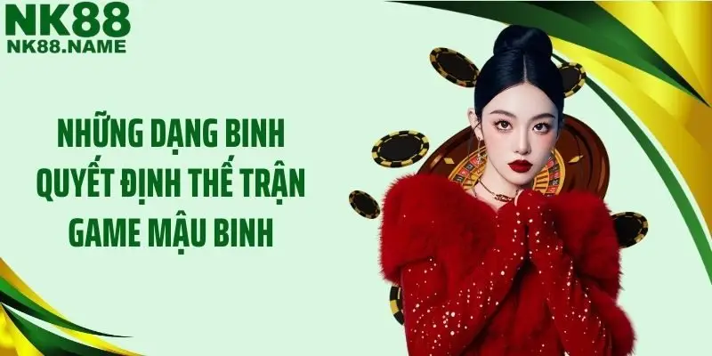 Những dạng binh quyết định thế trận game mậu binh